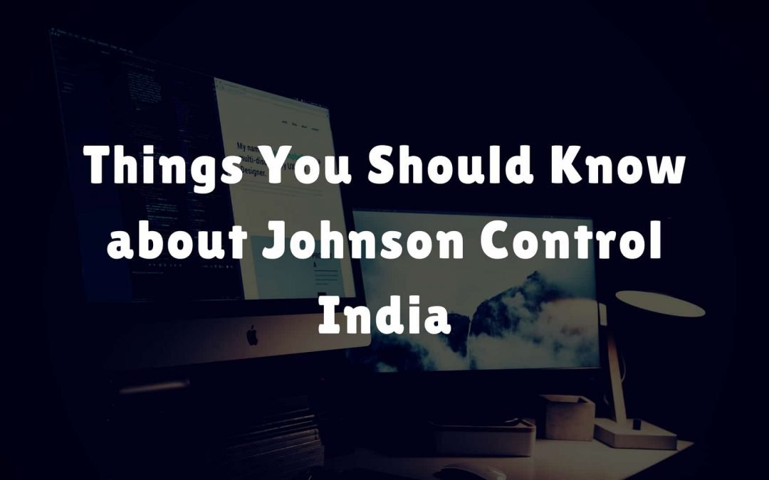 Things You Should Know About Johnson Control India MyClgNotes